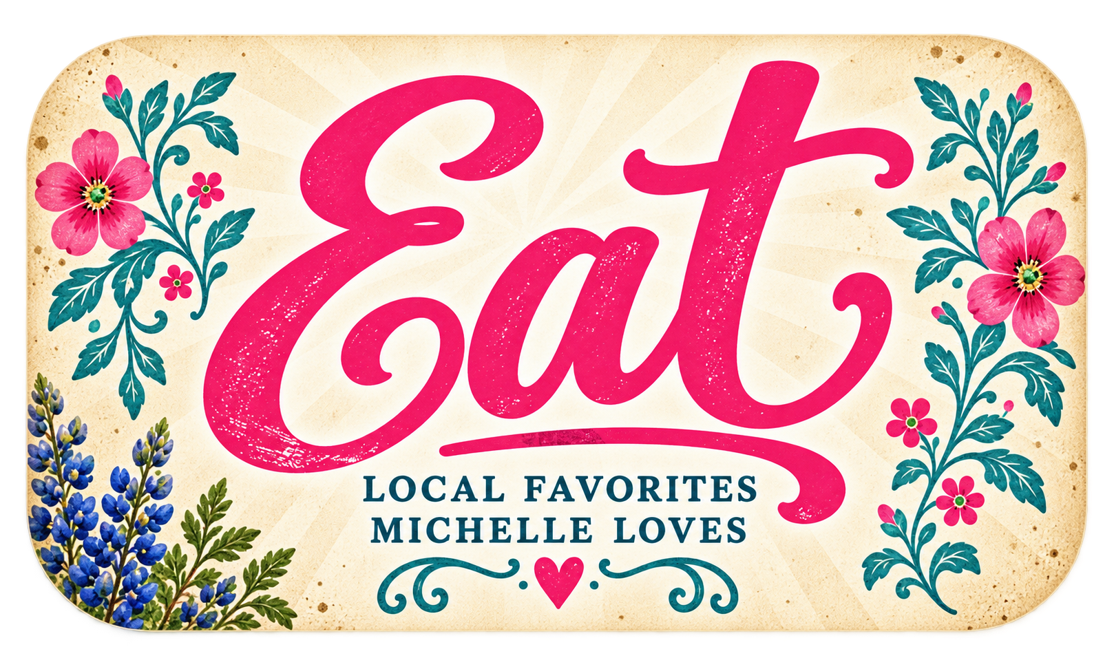 Eat — Texas Sweetheart floral badge